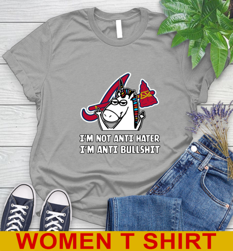 Atlanta Braves MLB Baseball Unicorn I'm Not Anti Hater I'm Anti Bullshit Women's T-Shirt 11