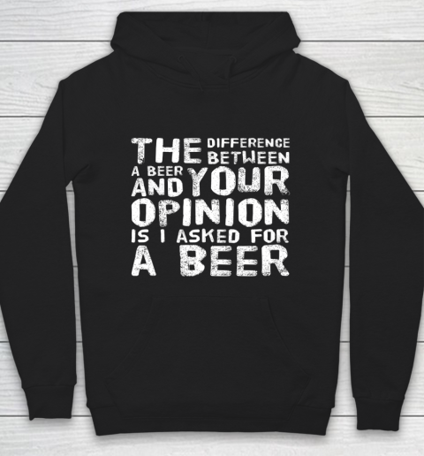 The difference between a beer and your opinion funny beer Hoodie