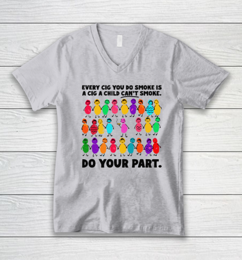 Do Your Part Every Cig You Do Smoke Is A Cig A Child Can't Smoke V-Neck T-Shirt 2
