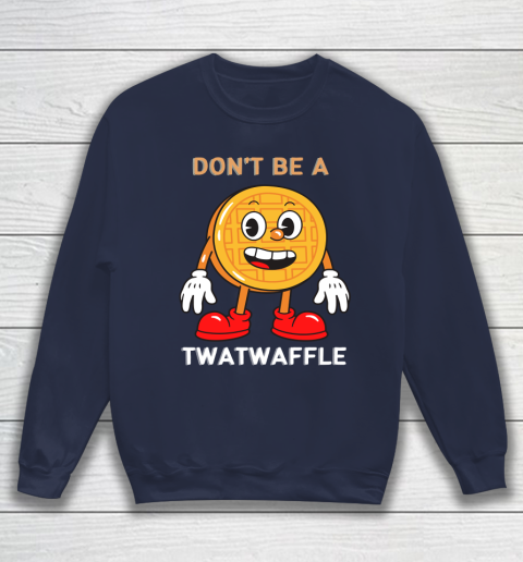 DON'T BE A TWATWAFFLE Sweatshirt 2