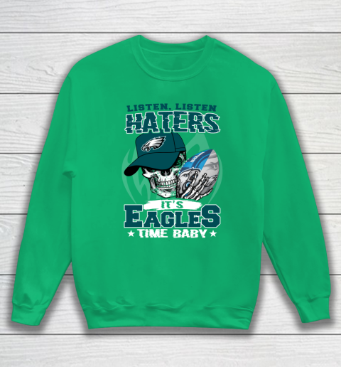 Listen Haters It is EAGLES Time Baby NFL Sweatshirt 5