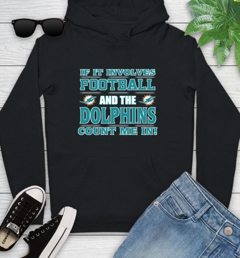 NFL If It Involves Football And The Miami Dolphins Count Me In Sports Youth Hoodie 2