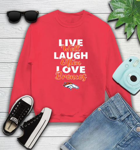 NFL Football Denver Broncos Live Well Laugh Often Love Shirt Sweatshirt 11