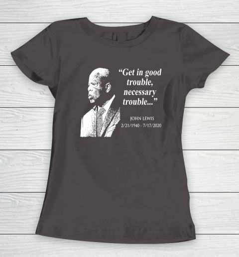 Good Trouble John Lewis 02/21/1940  07/17/2020 Women's T-Shirt 7