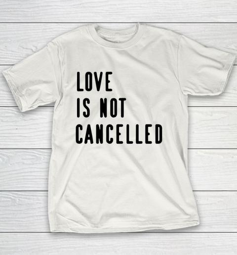 Love is Not Cancelled Qoute Youth T-Shirt