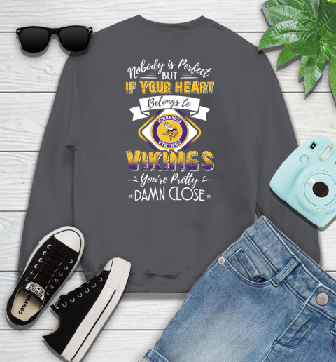 NFL Football Minnesota Vikings Nobody Is Perfect But If Your Heart Belongs To Vikings You're Pretty Damn Close Shirt Sweatshirt 6