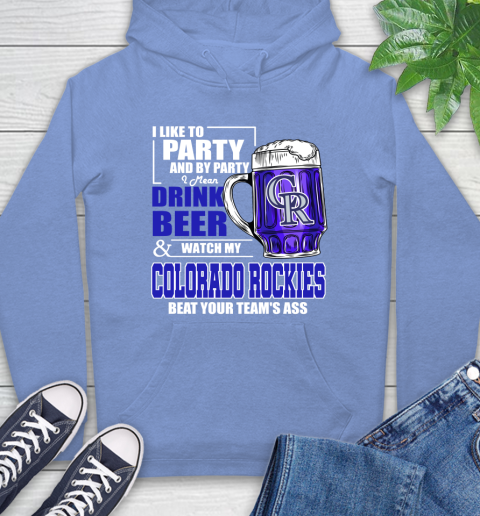 MLB I Like To Party And By Party I Mean Drink Beer And Watch My Colorado Rockies Beat Your Team's Ass Baseball Hoodie 11