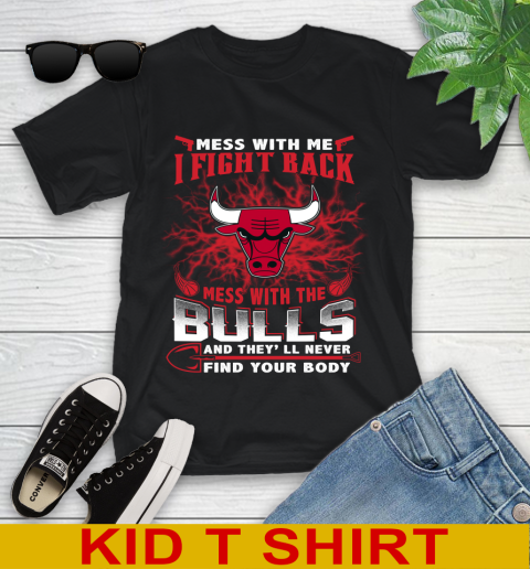 NBA Basketball Chicago Bulls Mess With Me I Fight Back Mess With My Team And They'll Never Find Your Body Shirt Youth T-Shirt