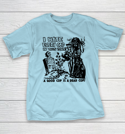 I hate every cop in this sales town shirt green