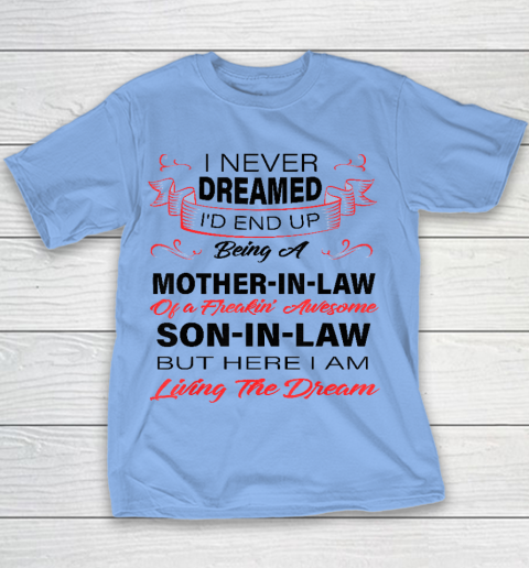 I Never Dreamed Id End Up Being A Mother In Law Awesome Youth T-Shirt 7