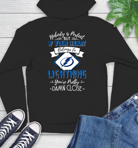 NHL Hockey Tampa Bay Lightning Nobody Is Perfect But If Your Heart Belongs To Lightning You're Pretty Damn Close Shirt Hoodie