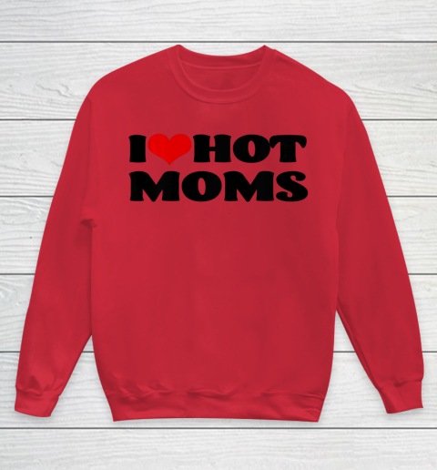 I Love Hot Moms tshirt I Heart Hot Moms Shirt Youth Sweatshirt 4