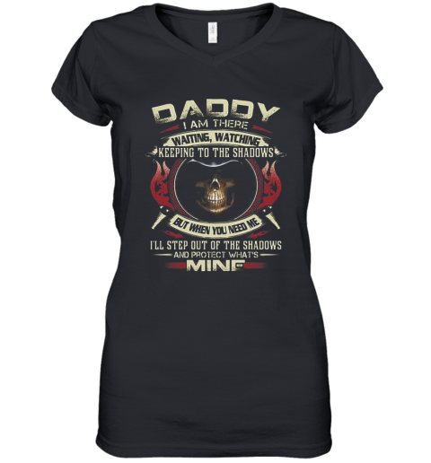 Death Daddy I Am There Waiting Watching Keeping To The Shadows Women's V-Neck T-Shirt