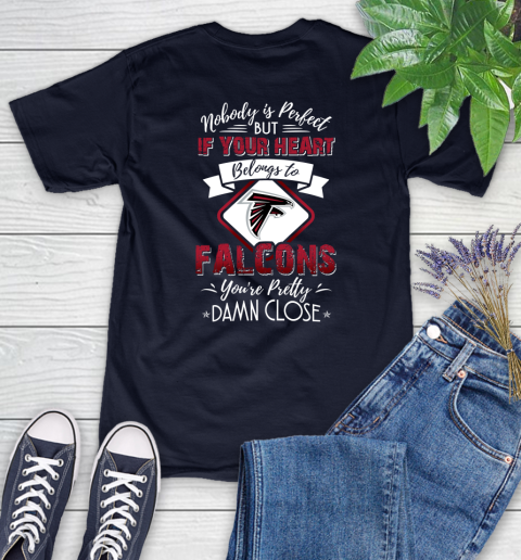 NFL Football Atlanta Falcons Nobody Is Perfect But If Your Heart Belongs To Falcons You're Pretty Damn Close Shirt Women's T-Shirt 3 NFL Football Atlanta Falcons Nobody Is Perfect But If Your Heart Belongs To Falcons You're Pretty Damn Close Shirt Women's T-Shirt - Image 3