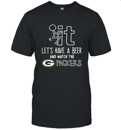 Fuck It Let's Have A Beer And Watch The Greenbay Packers Unisex Jersey Tee