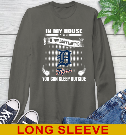 Detroit Tigers MLB Baseball In My House If You Don't Like The  Tigers You Can Sleep Outside Shirt Long Sleeve T-Shirt 10