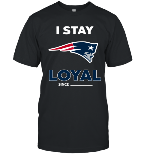 New England Patriots I Stay Loyal Since Personalized Unisex Jersey Tee