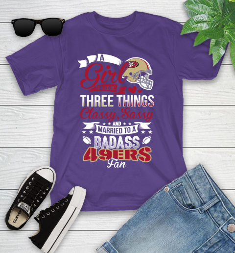 San Francisco 49ers NFL Football A Girl Should Be Three Things Classy Sassy And A Be Badass Fan Youth T-Shirt 3