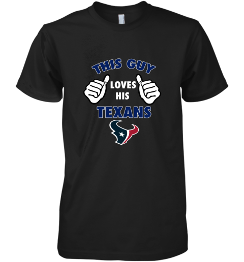 This Guy Loves His Houston Texans Premium Men's T-Shirt