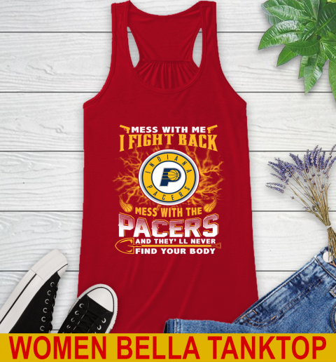 NBA Basketball Indiana Pacers Mess With Me I Fight Back Mess With My Team And They'll Never Find Your Body Shirt Racerback Tank 4