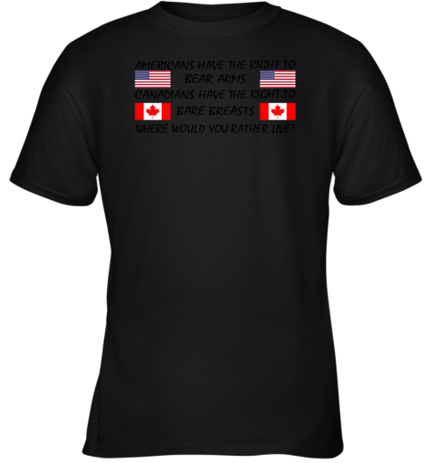 Americans Have The Right To Bear Arms Canadians Have The Right To Bare Breasts Youth T-Shirt