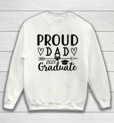 Proud Dad Of A 2021 Graduate Sweatshirt