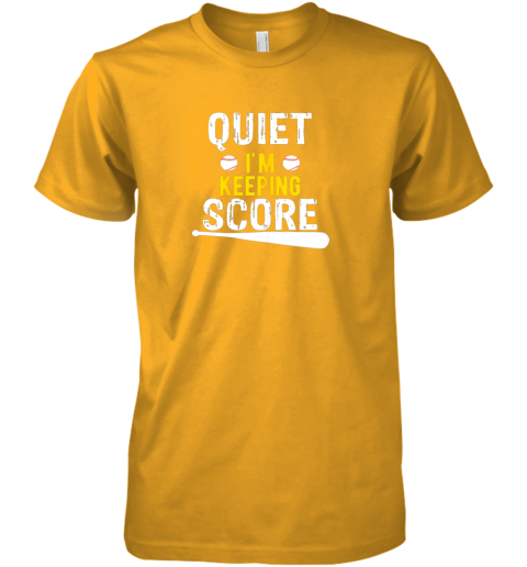 r12y quiet i39 m keeping score scorekeeper funny baseball premium guys tee 5 front gold