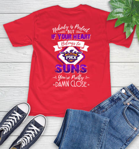 NBA Basketball Phoenix Suns Nobody Is Perfect But If Your Heart Belongs To Suns You're Pretty Damn Close Shirt T-Shirt 12