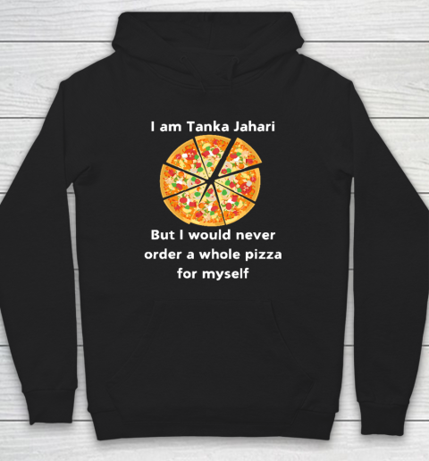 I Am Tanka Jahari Funny Pizza Lover Hoodie