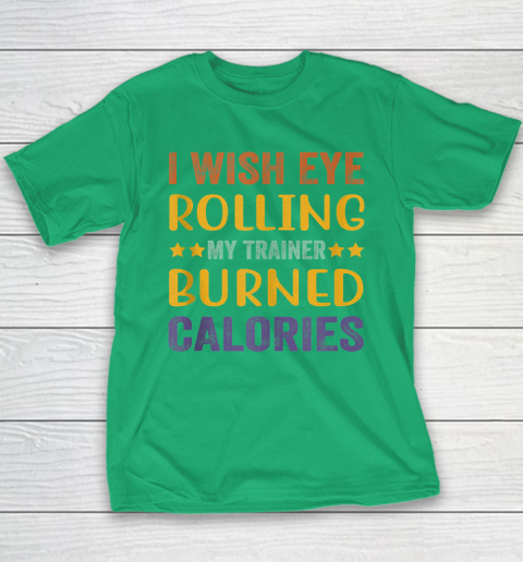 I Wish Eye Rolling My Trainer Burned Calories Youth T-Shirt 4