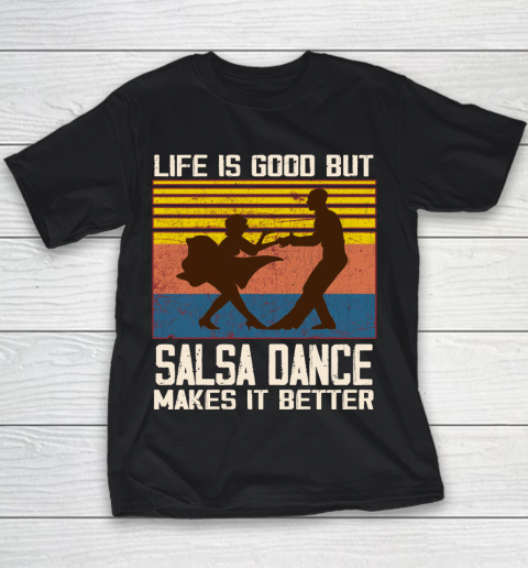 Life is good but Salsa dance makes it better Youth T-Shirt