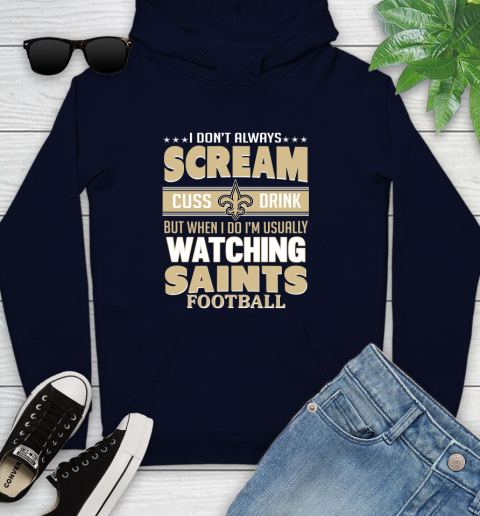 New Orleans Saints NFL Football I Scream Cuss Drink When I'm Watching My Team Youth Hoodie 3