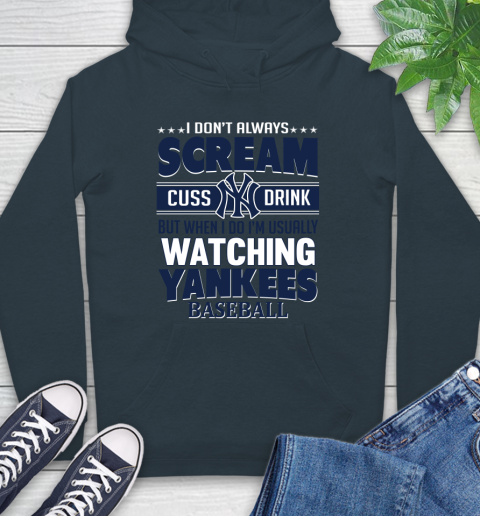 New York Yankees MLB I Scream Cuss Drink When I'm Watching My Team Hoodie 7