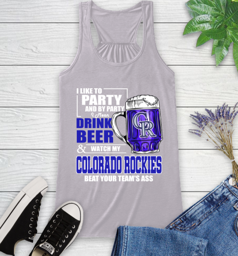 MLB I Like To Party And By Party I Mean Drink Beer And Watch My Colorado Rockies Beat Your Team's Ass Baseball Racerback Tank 4