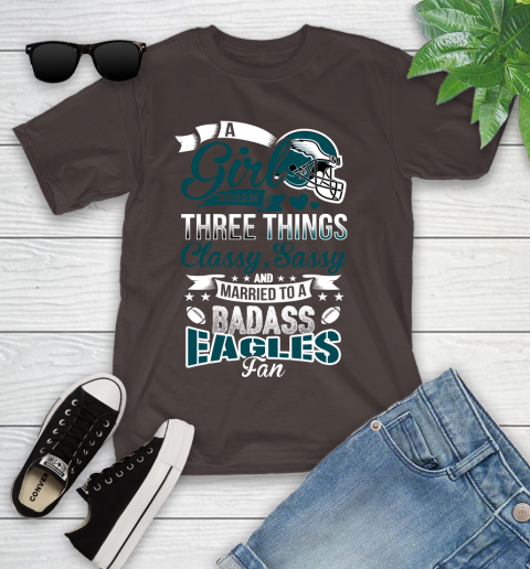 Philadelphia Eagles NFL Football A Girl Should Be Three Things Classy Sassy And A Be Badass Fan Youth T-Shirt 7