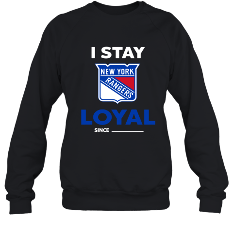 New York Rangers I Stay Loyal Since Personalized Sweatshirt