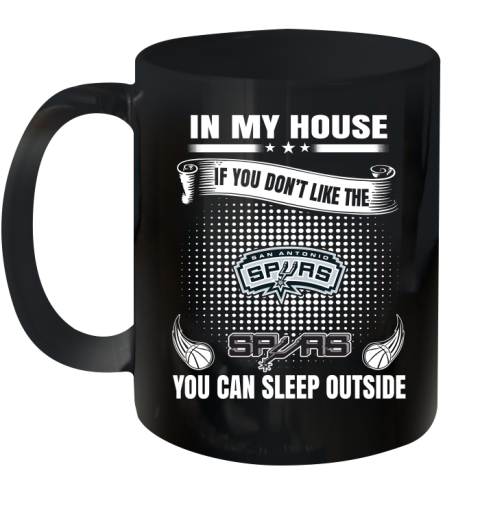 San Antonio Spurs NBA Basketball In My House If You Don't Like The  Spurs You Can Sleep Outside Shirt Ceramic Mug 11oz