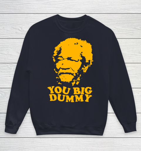 Fred Sanford T Shirt You Big Dummy Love Fred Sanford and Son Youth Sweatshirt 2