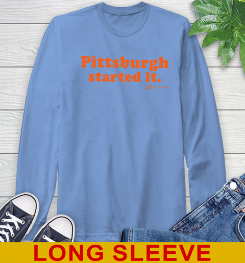 Pittsburgh Started It T shirt 68