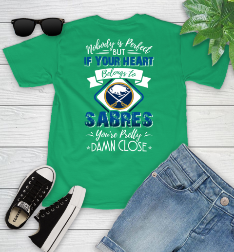 NHL Hockey Buffalo Sabres Nobody Is Perfect But If Your Heart Belongs To Sabres You're Pretty Damn Close Shirt Youth T-Shirt 7