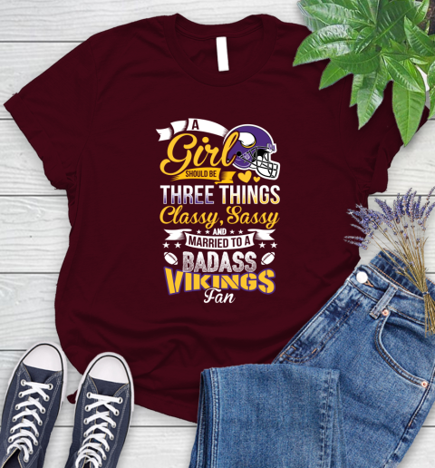 Minnesota Vikings NFL Football A Girl Should Be Three Things Classy Sassy And A Be Badass Fan Women's T-Shirt 7