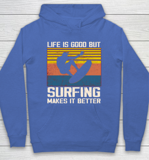Life is good but Surfing makes it better Hoodie 6