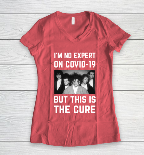 The Cure Tshirt Im No Expert On Covid 19 But This Is The Cure Women's V-Neck T-Shirt 4