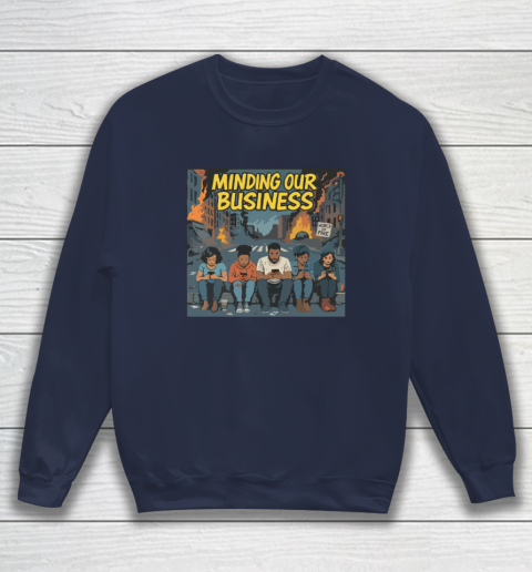 Minding Our Business Apocalypse Satire Sweatshirt 2