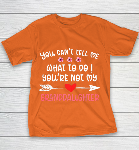 You Can t Tell Me What To Do You re Not My Granddaughter Youth T-Shirt 4