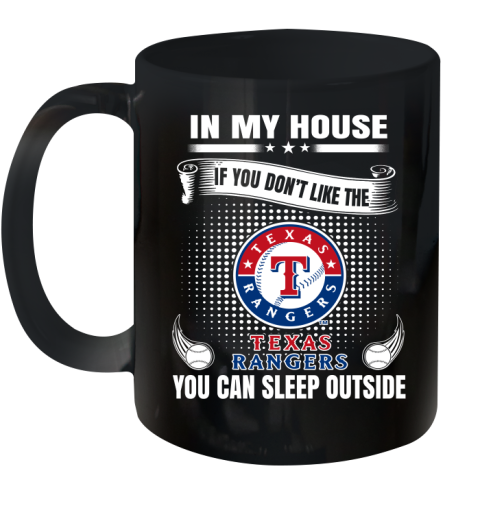 Texas Rangers MLB Baseball In My House If You Don't Like The  Rangers You Can Sleep Outside Shirt Ceramic Mug 11oz