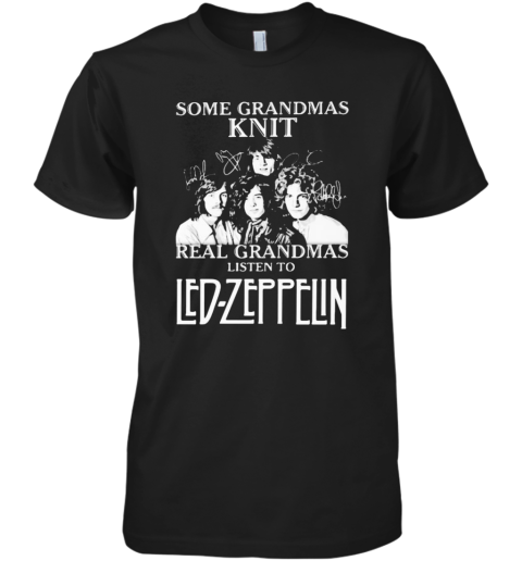 Some Grandmas Knit Grandmas Listen To Led Zeppelin Signatures Premium Men's T-Shirt