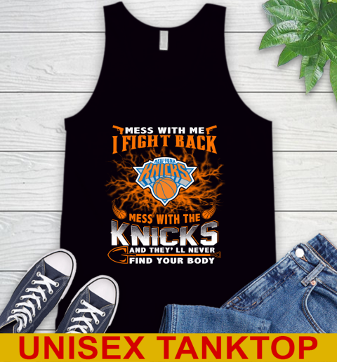 NBA Basketball New York Knicks Mess With Me I Fight Back Mess With My Team And They'll Never Find Your Body Shirt Tank Top