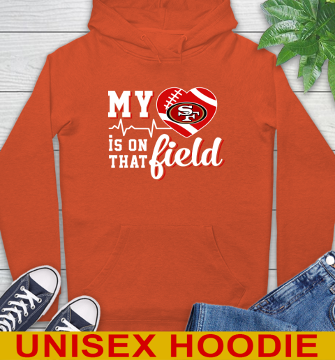 NFL My Heart Is On That Field Football Sports San Francisco 49ers Hoodie 4