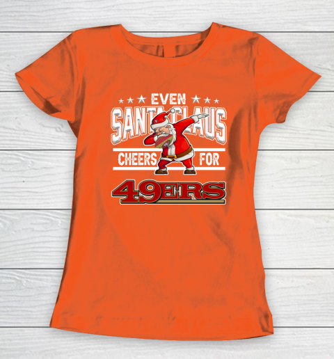 San Francisco 49ers Even Santa Claus Cheers For Christmas NFL Women's T-Shirt 3